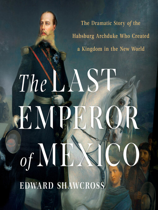 Title details for The Last Emperor of Mexico by Edward Shawcross - Wait list